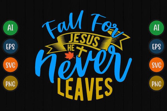 Fall for Jesus He Never Leaves Graphic T-Shirt Designs