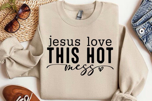 Jesus Love This Hot Mess SVG, PNG T-Shirt Designs