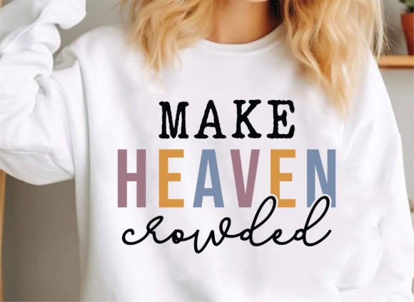 Make Heaven Crowded, Christian Svg, Faith T-Shirt Designs
